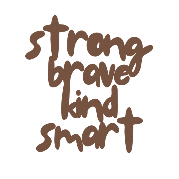 STRONG BRAVE KIND SMART